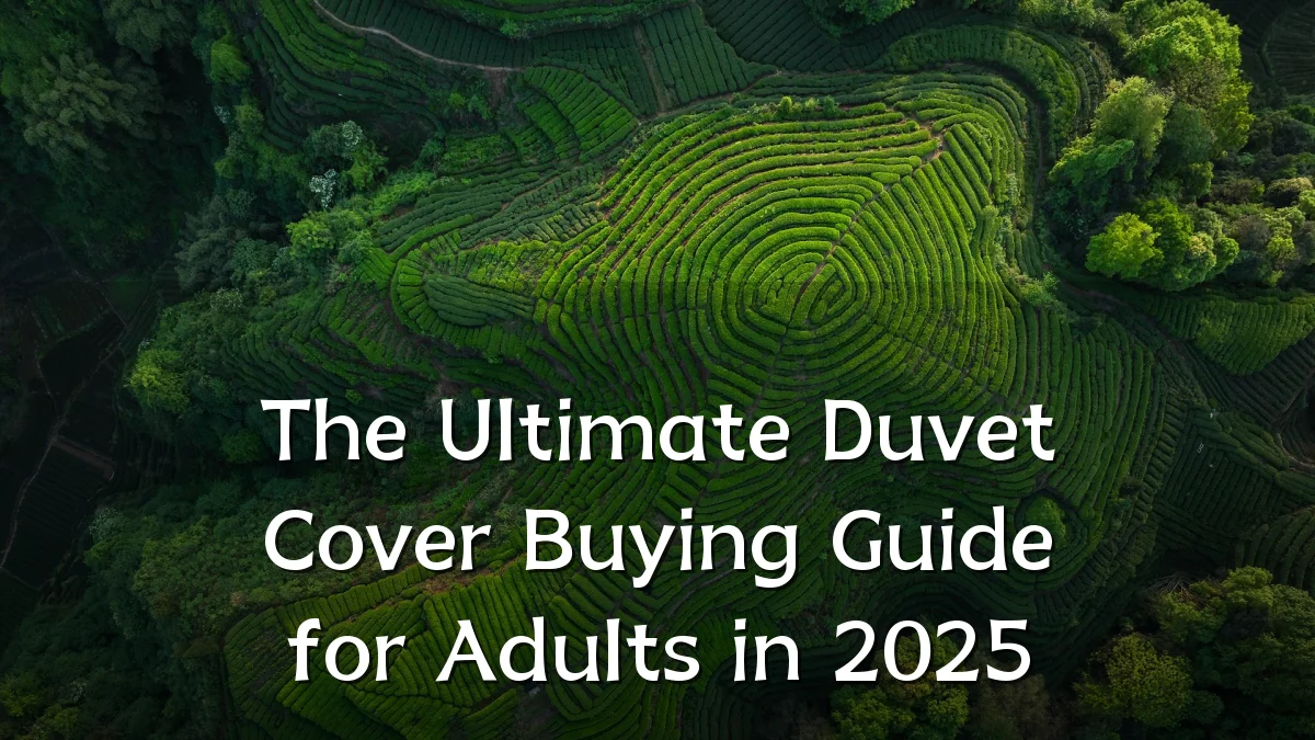 The Ultimate Duvet Cover Buying Guide for Adults in 2025