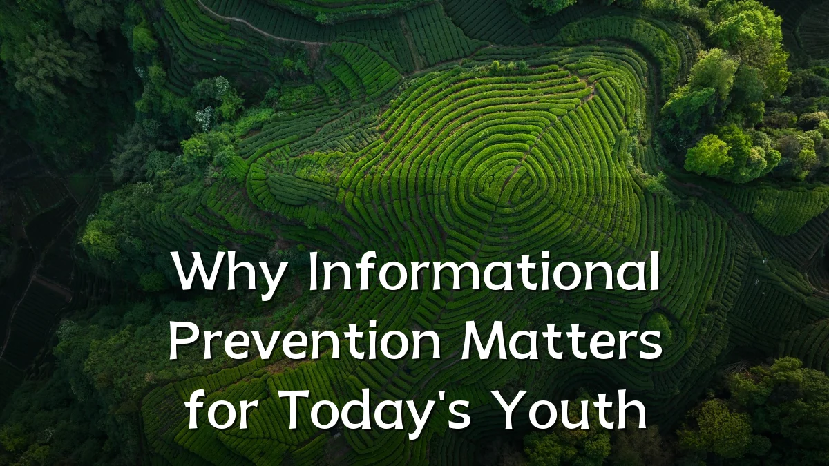 Why Informational Prevention Matters for Today's Youth