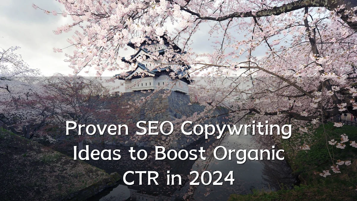 Proven SEO Copywriting Ideas to Boost Organic CTR in 2024