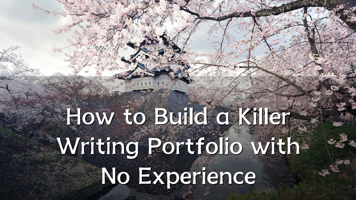 How to Build a Killer Writing Portfolio with No Experience