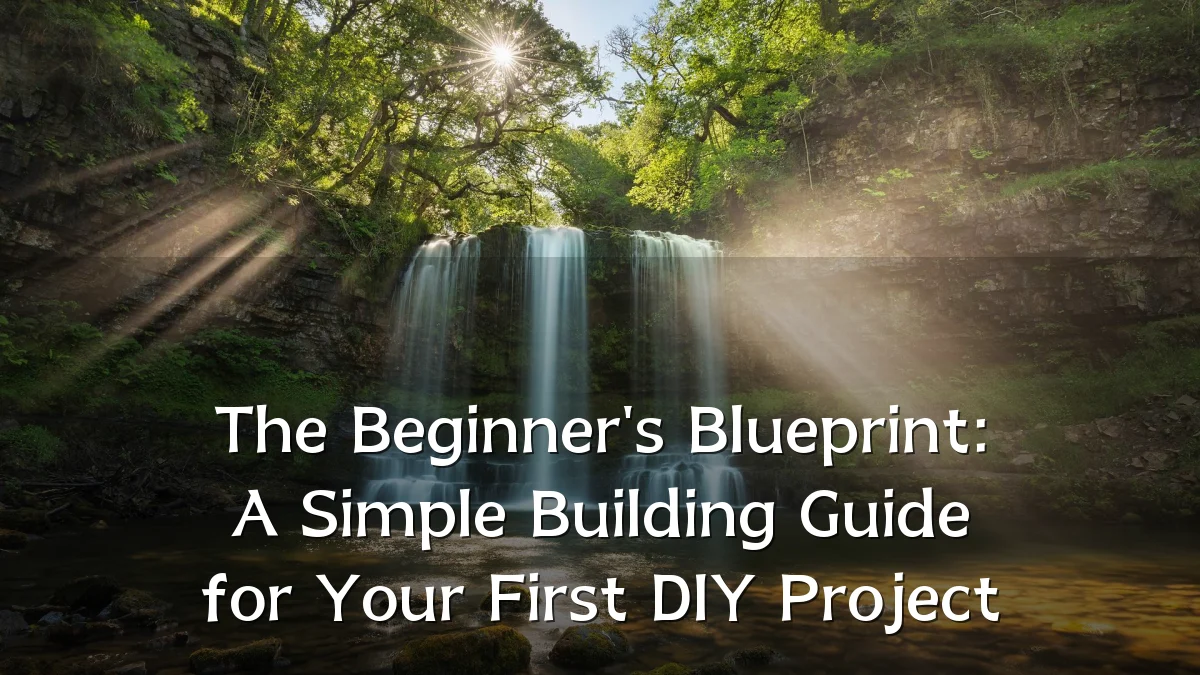 The Beginner's Blueprint: A Simple Building Guide for Your First DIY Project